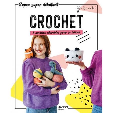 Crochet 8 modèles adorables pour se lancer - So Croch'