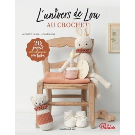 L'univers de Lou au crochet 20 projets attendrissants pour Bébé